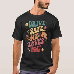 Fahren Sie sicher Jemand Lieben Sie Lächeln Blume  T-Shirt