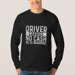 Fahrer führt kein Bargeld Er ist verheiratet T-Shirt