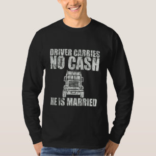 Fahrer führt kein Bargeld Er ist verheiratet T-Shirt