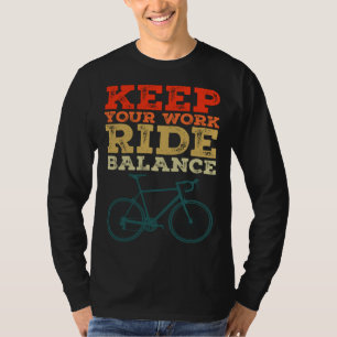 Fahrrad Bike Halten Sie Ihre Arbeitsfahrt Balance  T-Shirt