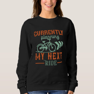 Fahrrad - Derzeit planen wir meine nächste Fahrt Sweatshirt