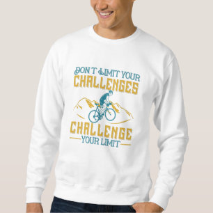 Fahrrad - Ihre Herausforderungen nicht einschränke Sweatshirt