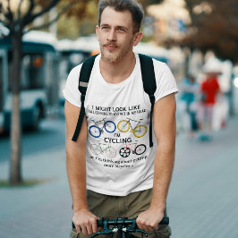 Fahrradfahren, könnte ich aussehen, als höre ich d T-Shirt