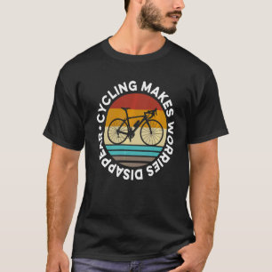 Fahrradfahren macht Sorgen verschwinden T-Shirt