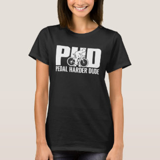 Fahrradfahrer PHD Pedal Harder Typ Bike Cycling T-Shirt