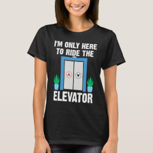 Fahrstuhlknopf Ich bin nur hier, um den Aufzug zu T-Shirt