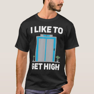 Fahrstuhlmechaniker Ich mag es, hoch zu werden T-Shirt