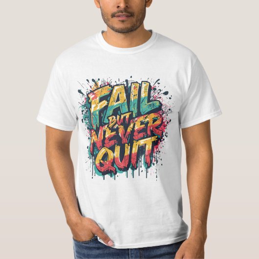 Fail But Never Quit – Graffiti Style Motivational  T-Shirt (Vorderseite)