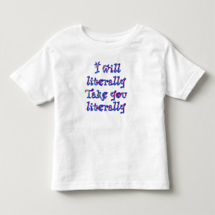 Fair Warning: Ich nehme Dinge wörtlich! Kleinkind T-shirt