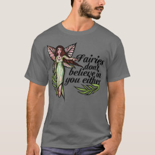 Fairies glauben weder an Sie noch an niedliche Fee T-Shirt
