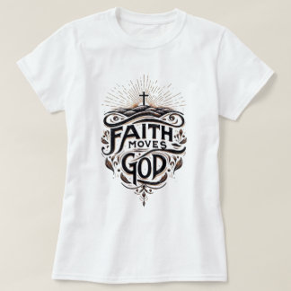 Faith bewegt Gott T-Shirt
