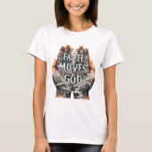 Faith bewegt Gott T-Shirt (Vorderseite)