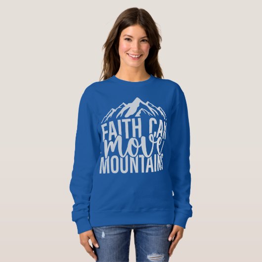 Faith Can Move Mountains Sweatshirt (Vorne ganz)