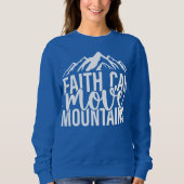 Faith Can Move Mountains Sweatshirt (Vorderseite)