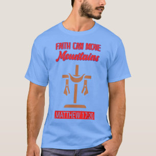 Faith Can Move MountainsGott Funny Sarcastic Sassy T-Shirt