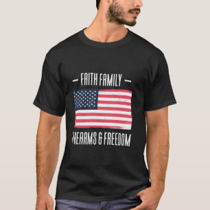 Faith Family Firearms Freedom Patriotic USA Flag A T-Shirt