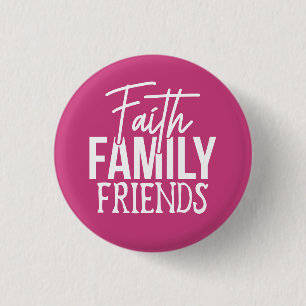 Faith Family Friends Button