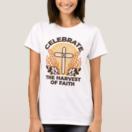 Faith Harvest Celebration - Inspiration Art T-Shirt