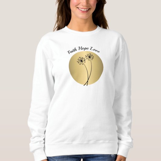 Faith Hope and Liebe Dandelion Sweatshirt (Vorderseite)