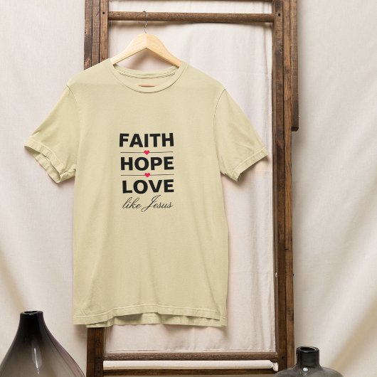 Faith Hope Liebe LIke Jesus T-Shirt