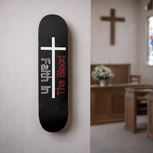 Faith In the Blood White Cross Skateboard