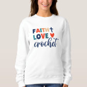 Faith Liebe Crochet Christlich Crochet Sweatshirt (Vorderseite)