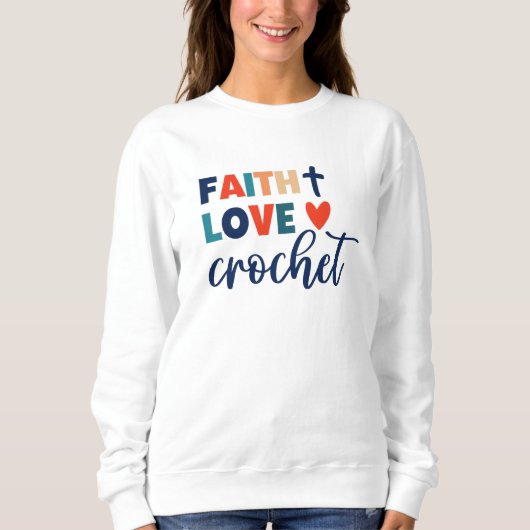 Faith Liebe Crochet Christlich Crochet Sweatshirt (Vorderseite)