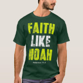 Faith like Noah Hebrews 117 Christliche Zitate T-Shirt (Vorderseite)