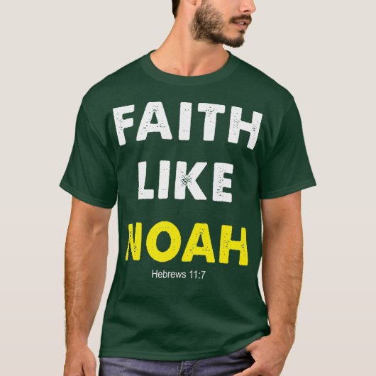 Faith like Noah Hebrews 117 Gift Women Men T-Shirt (Vorderseite)
