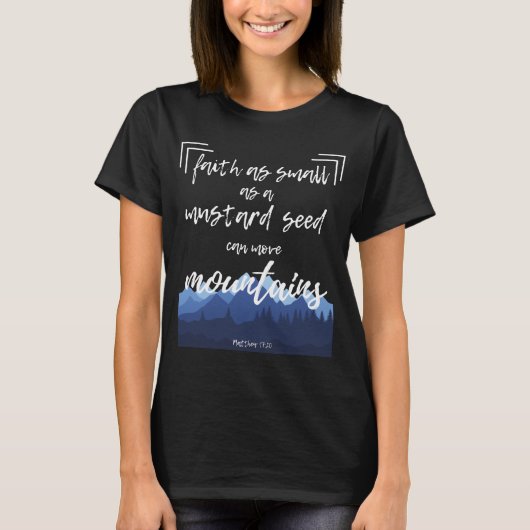 Faith Mustard Seed Move Mountains Christliche Bibe T-Shirt (Vorderseite)