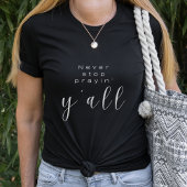 Faith T - Shirt | Stoppen Sie niemals die Prayin'
