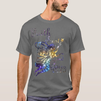 Faith Trust and Fairy Dust Galaxy Teirt Shirt