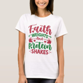 Faith Weight Protein Shakes T-Shirt