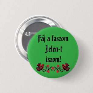Fáj a faszom Jelen-t iszom! zöld kitűző! Button