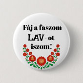 Fáj a faszom LAV-ot iszom! fehér kitűző! Button (Vorderseite)
