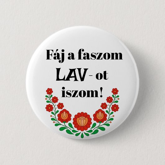 Fáj a faszom LAV-ot iszom! fehér kitűző! Button (Vorderseite)