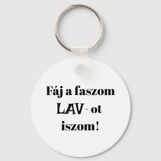 Fáj a faszom LAV-ot iszom! fehér kulcstartó Schlüsselanhänger (Vorderseite)