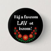Fáj a faszom LAV-ot iszom! fekete kitűző Button (Vorderseite)
