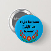 Fáj a faszom LAV-ot iszom! kék kitűző Button (Vorne & Hinten)