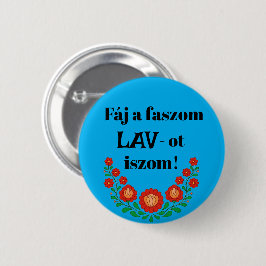 Fáj a faszom LAV-ot iszom! kék kitűző Button