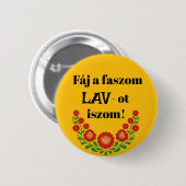 Fáj a faszom LAV-ot iszom! sárga kitűző Button (Vorne & Hinten)