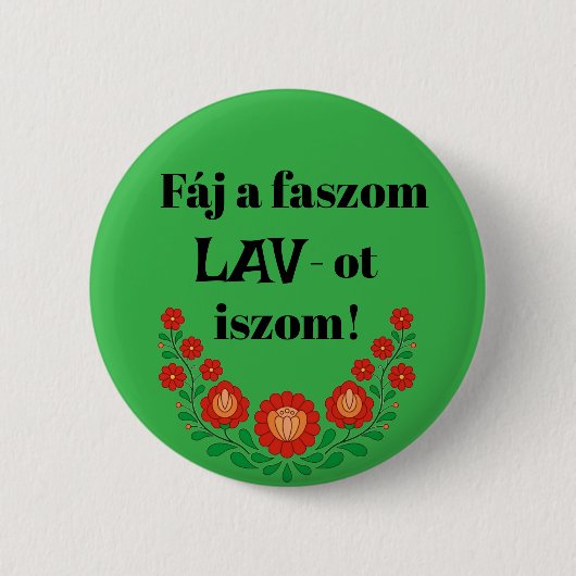 Fáj a faszom LAV-ot iszom! zöld kitűző Button (Vorderseite)
