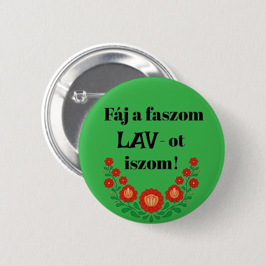 Fáj a faszom LAV-ot iszom! zöld kitűző Button (Vorne & Hinten)