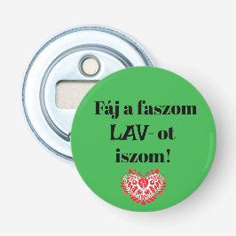 Fáj a faszom LAV-ot iszom! zöld sörnyitó Flaschenöffner