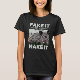 Fake es, bis Sie es Possum Quotes Possum Possum Po T-Shirt