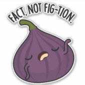 Fakt nicht Fig-tion Funny Fig Pun Aufkleber (Vorderseite)