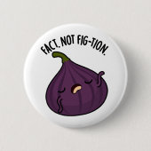 Fakt nicht Fig-tion Funny Fig Pun Button (Vorderseite)
