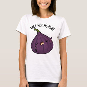 Fakt nicht Fig-tion Funny Fig Pun T-Shirt