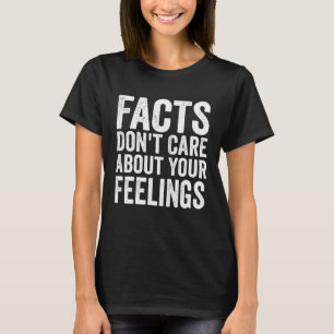 Fakten kümmern sich nicht um Ihre Gefühle Zitat Fr T-Shirt