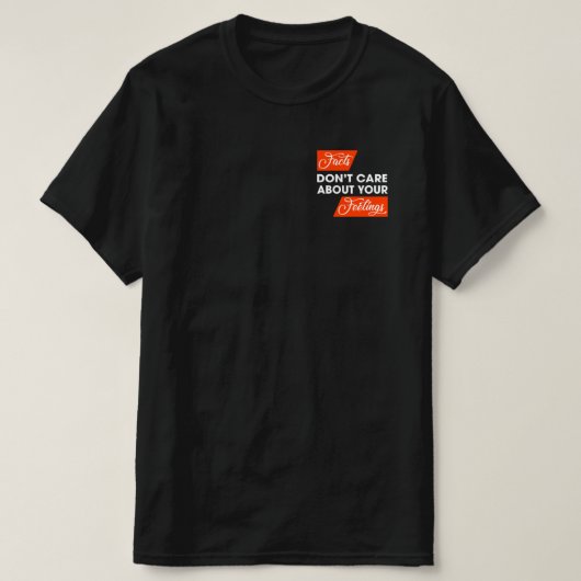 Fakten kümmern sich nicht um politische Gefühle T-Shirt (Design vorne)
